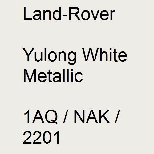 Land-Rover, Yulong White Metallic, 1AQ / NAK / 2201.